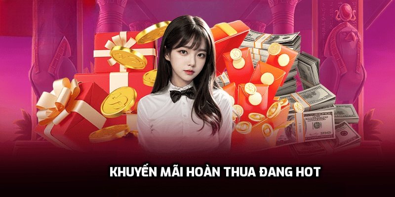 Khuyến mãi hoàn thua đang hot