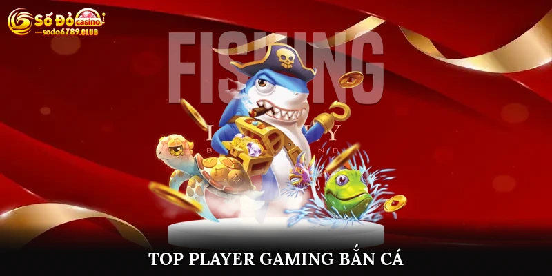 Top Player Gaming Bắn Cá